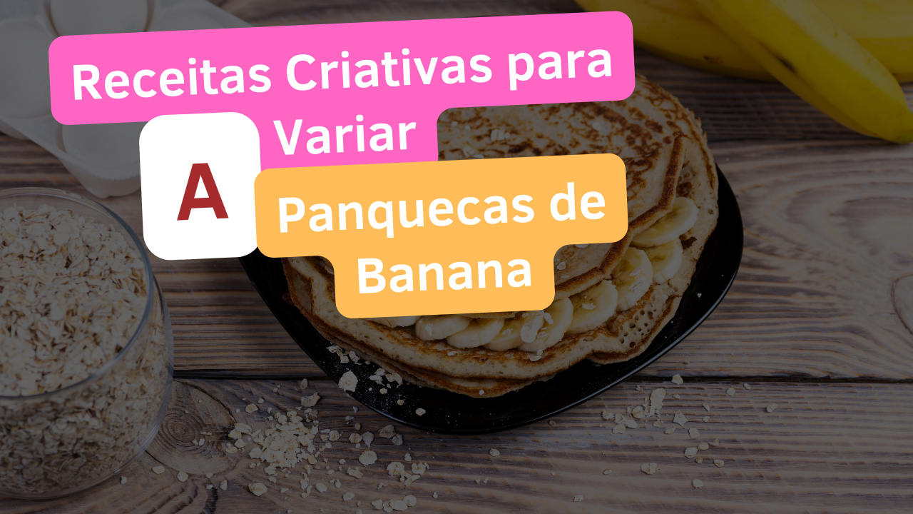 Receitas Criativas para Variar a Panquecas de Banana