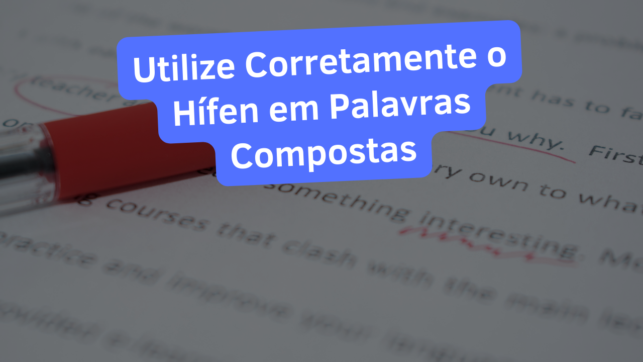 Utilize Corretamente o Hífen em Palavras Compostas