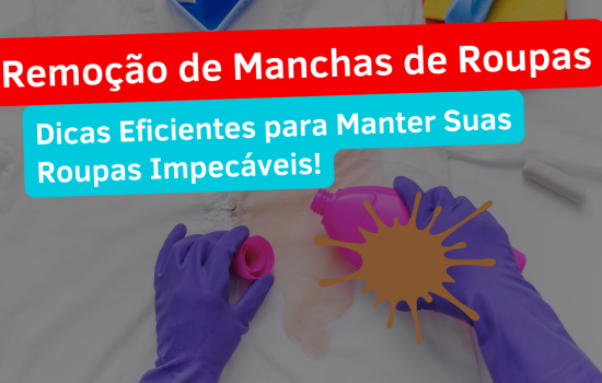 Remoção de Manchas de Roupas: Dicas Eficientes para Manter Suas Roupas Impecáveis