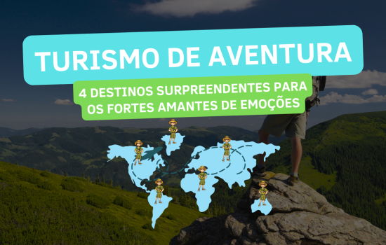 Turismo de Aventura: 4 Destinos Surpreendentes para os Fortes Amantes de Emoções