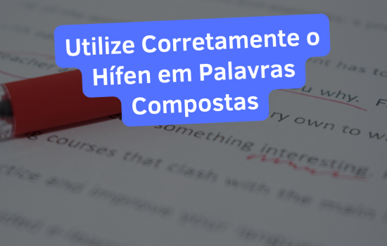 Utilize Corretamente o Hífen em Palavras Compostas